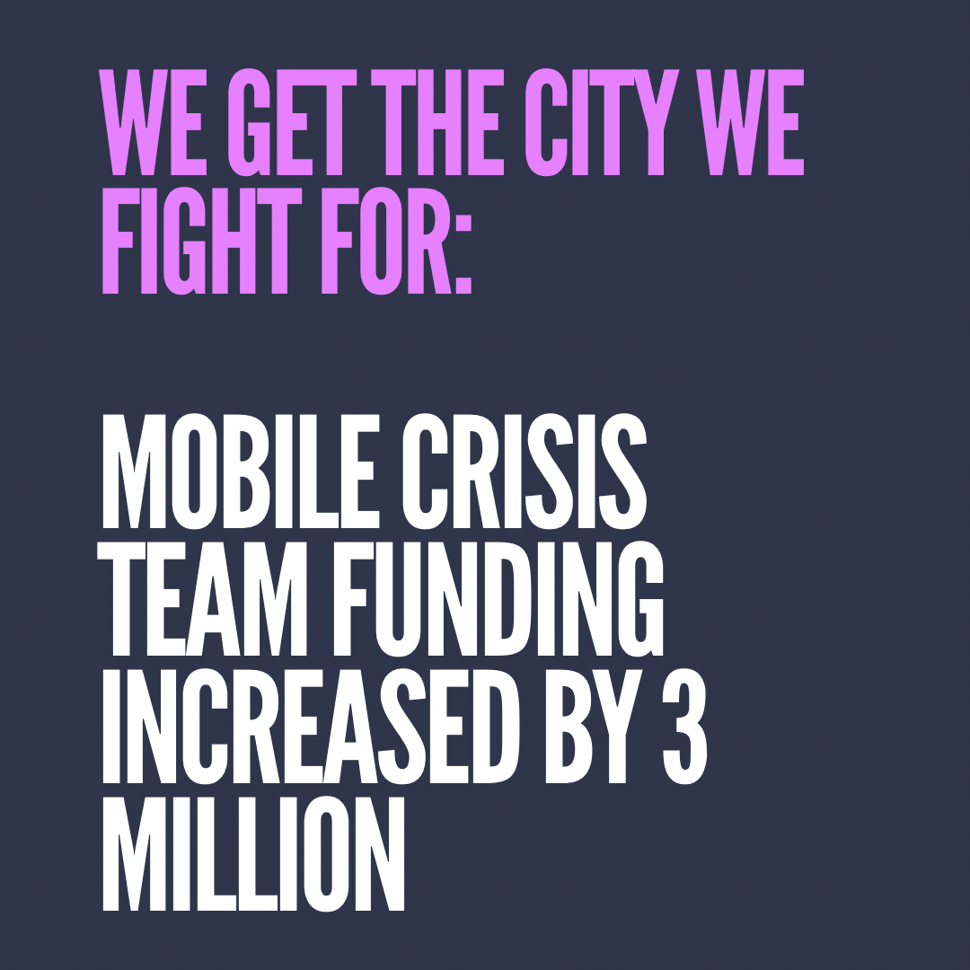 a graphic says 'we get the city we fight for mobile crisis teams increased by 3 million'