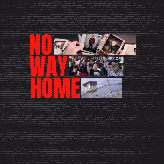 an image shows the words no way home and images of a woman holding photos of an incarcerated loved one, a prison tower and also a community form with people with fists in the air