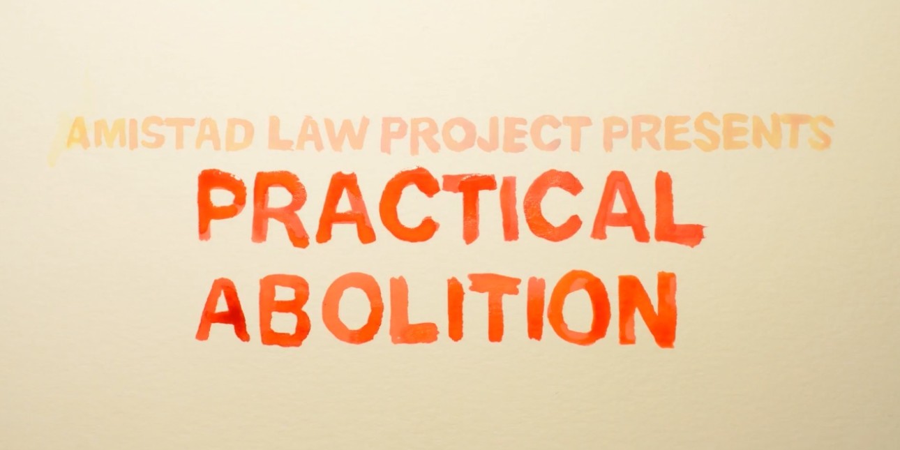 A colorful title card reads Amistad Law Project presents Practical Abolition