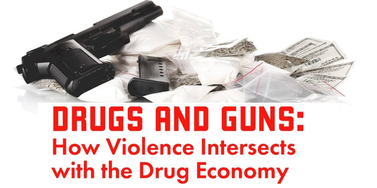 an image shows a handgun and a pile of drugs and money and reads 'Drugs and Guns: How Violence Intersects with the Drug Economy;