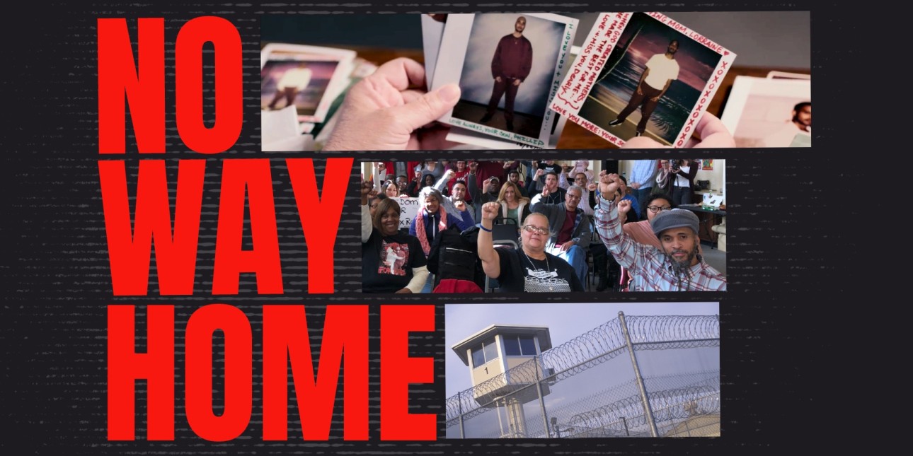 A graphic reads no way home and shows images of people with their fists up, a prison guard tower and someone holding pictures of an incarcerated loved one