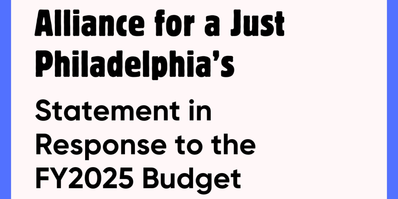 A graphic reads 'Alliance for a Just Philadelphia Statement in Response to the FY2025 Budget Approval'