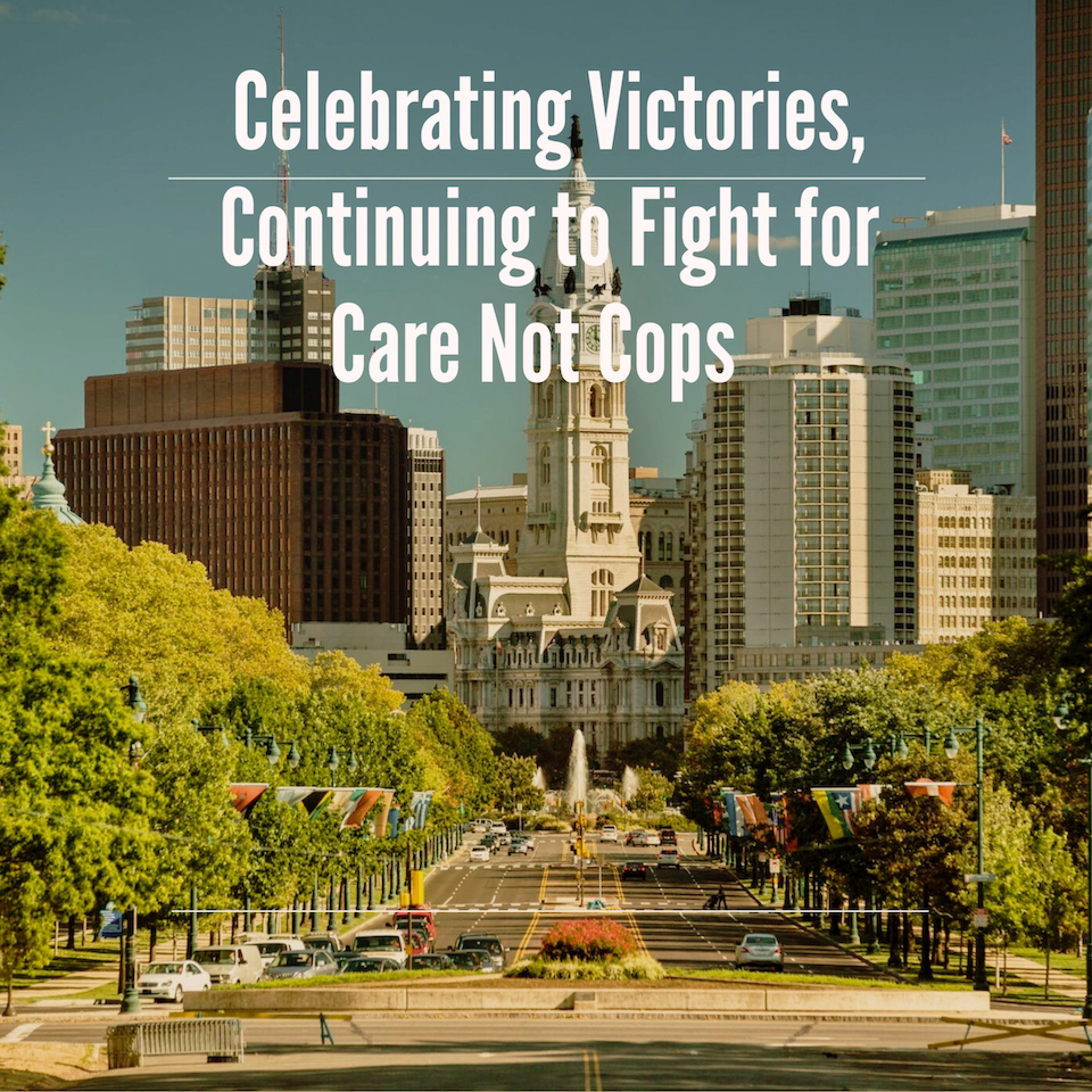 Image shows the parkway in Philadelphia with the text 'Celebrating Victories, Continuing to Fight for Care Not Cops'