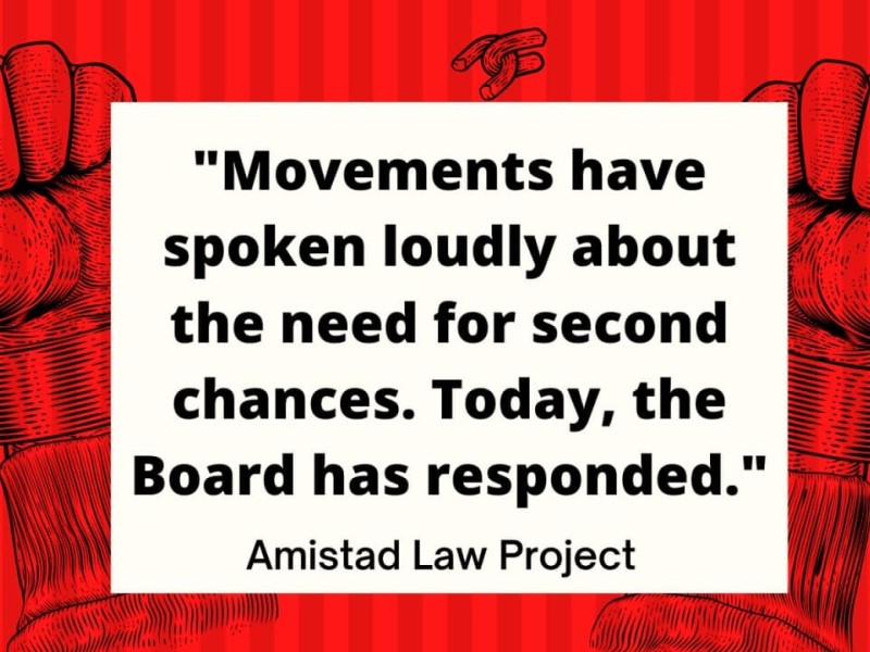 a graphic reads 'moments have spoken loudly about the need for second chances. Today, the Board has responded" -Amistad Law Project