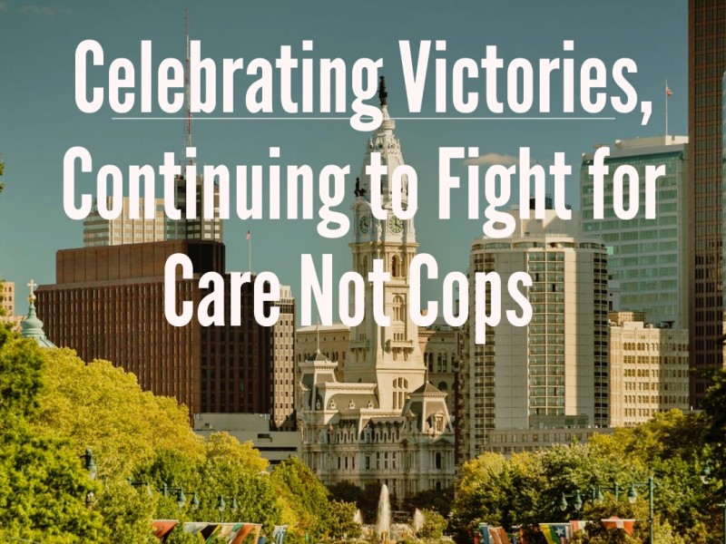 Graphic shows the city of Philadelphia and reads ‘Celebrating Victories, Continuing to Fight for Care Not Cops’