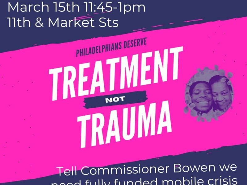a pink and blue graphic shows Walter Wallace Jr and his mother with the text "Treatment Not Trauma" and "Rally & Press Conference March 15 11:45-1 11th & Market' and 'Tell Commissioner Bowen we need fully funned mobile crisis response in Philly'