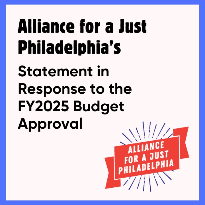 A graphic reads 'Alliance for a Just Philadelphia Statement in Response to the FY2025 Budget Approval'
